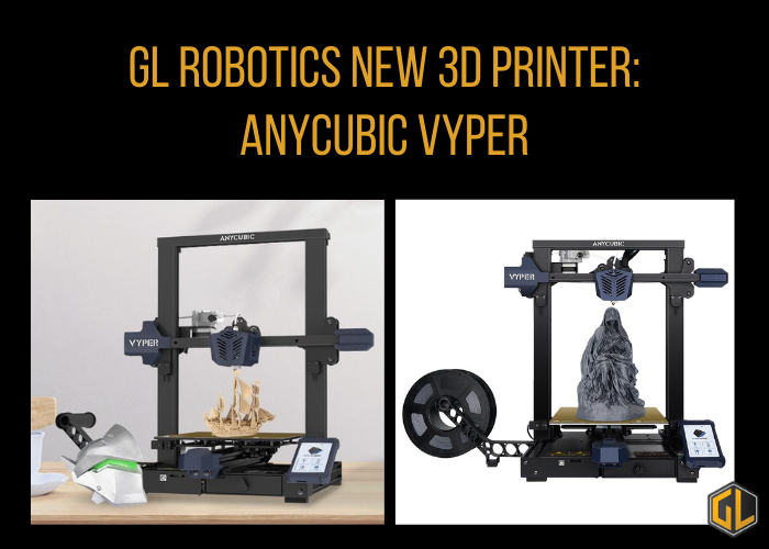 GL Robotics New 3D Printer: AnyCubic Vyper News Article