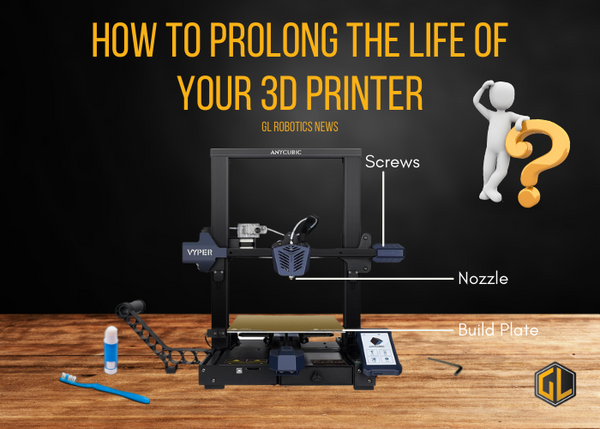 How to Prolong the Life of Your 3D Printer GL Robotics Blog